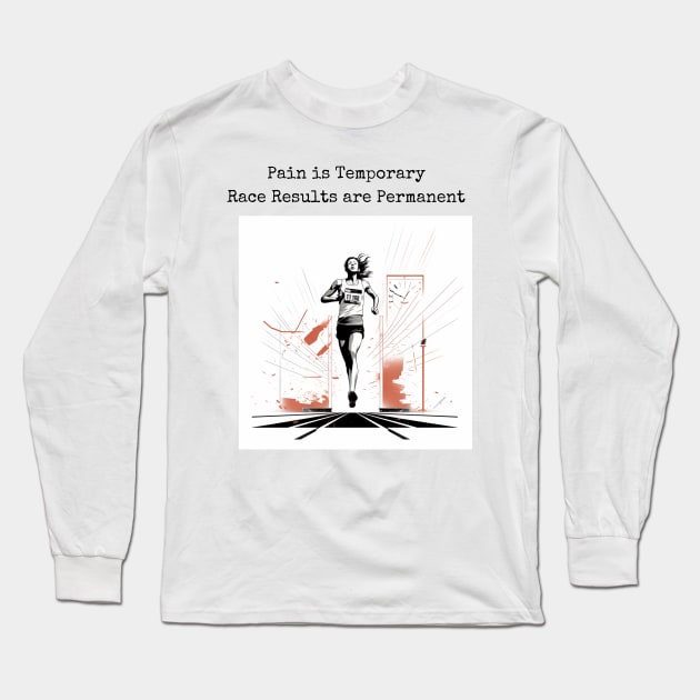 Pain is Temporary - Race Results are Permanent (Runner) Long Sleeve T-Shirt by JSInspired